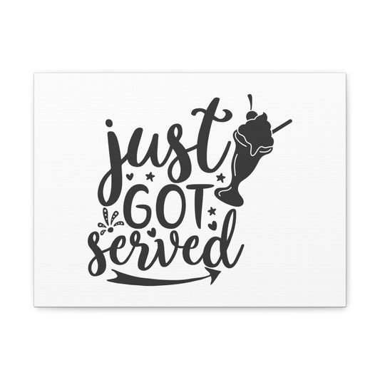 Just Got Served, Kitchen quote canvas prints, Kitchen wall decor quotes, Kitchen canvas art, Funny kitchen quotes on canvas, Inspirational kitchen quotes - SaviTraviDesigns