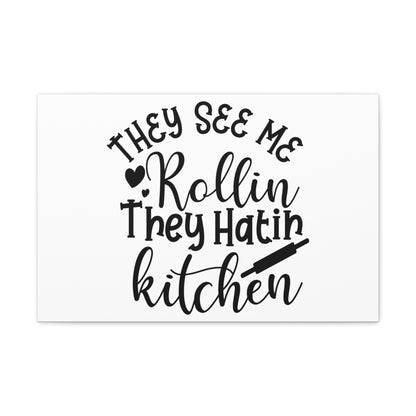 They See Me Rollin', Kitchen quote canvas prints, Kitchen wall decor quotes, Kitchen canvas art, Funny kitchen quotes on canvas, Inspirational kitchen quotes 24″ x 16″ Premium Gallery Wraps (1.25″)