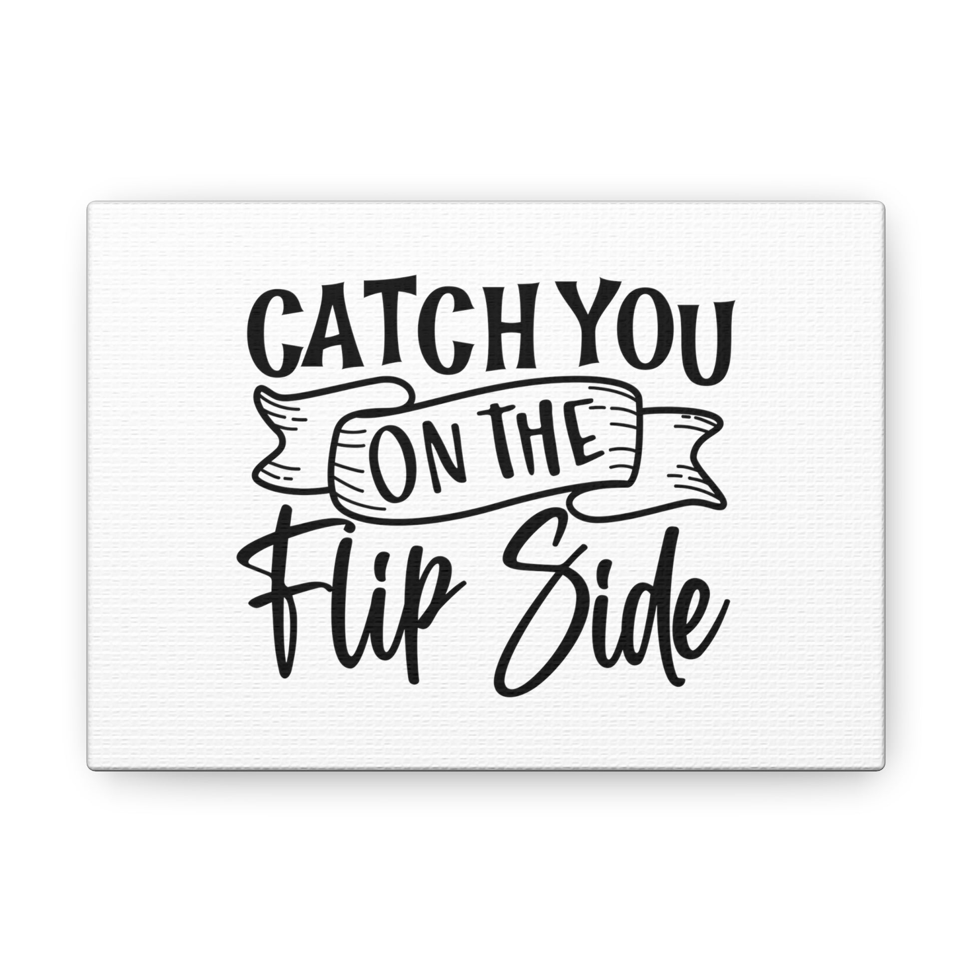 Catch You On The Flip Side, Kitchen quote canvas prints, Kitchen wall decor quotes, Kitchen canvas art, Funny kitchen quotes on canvas, Inspirational kitchen quotes 7" x 5" Premium Gallery Wraps (1.25″)