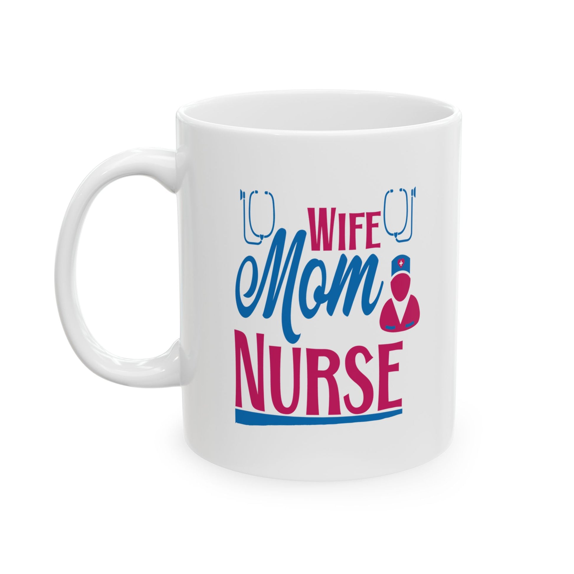 Wife Mom Nurse Coffee Mug- 11oz