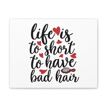 Life is too Short for Bad Hair, Beauty quotes, Inspirational quotes, Motivational quotes, Positive affirmations, Self-love quotes, Inner beauty, Beauty and confidence 14″ x 11″ Premium Gallery Wraps (1.25″)