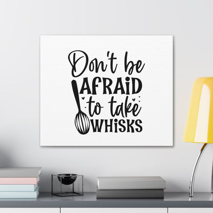 Don't Be Afraid To Take Whisks, Kitchen quote canvas prints, Kitchen wall decor quotes, Kitchen canvas art, Funny kitchen quotes on canvas, Inspirational kitchen quotes