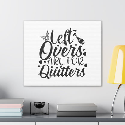 Leftovers Are For Quitters, Kitchen quote canvas prints, Kitchen wall decor quotes, Kitchen canvas art, Funny kitchen quotes on canvas, Inspirational kitchen quotes - SaviTraviDesigns