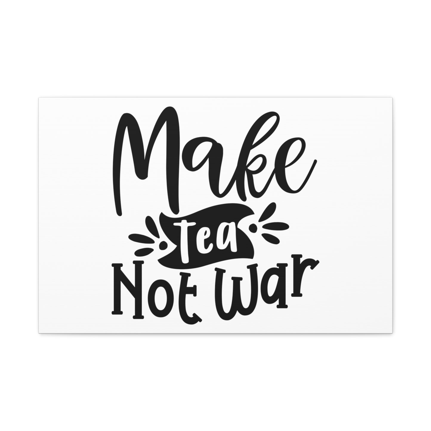 Make Tea Not War, Kitchen quote canvas prints, Kitchen wall decor quotes, Kitchen canvas art, Funny kitchen quotes on canvas, Inspirational kitchen quotes - SaviTraviDesigns