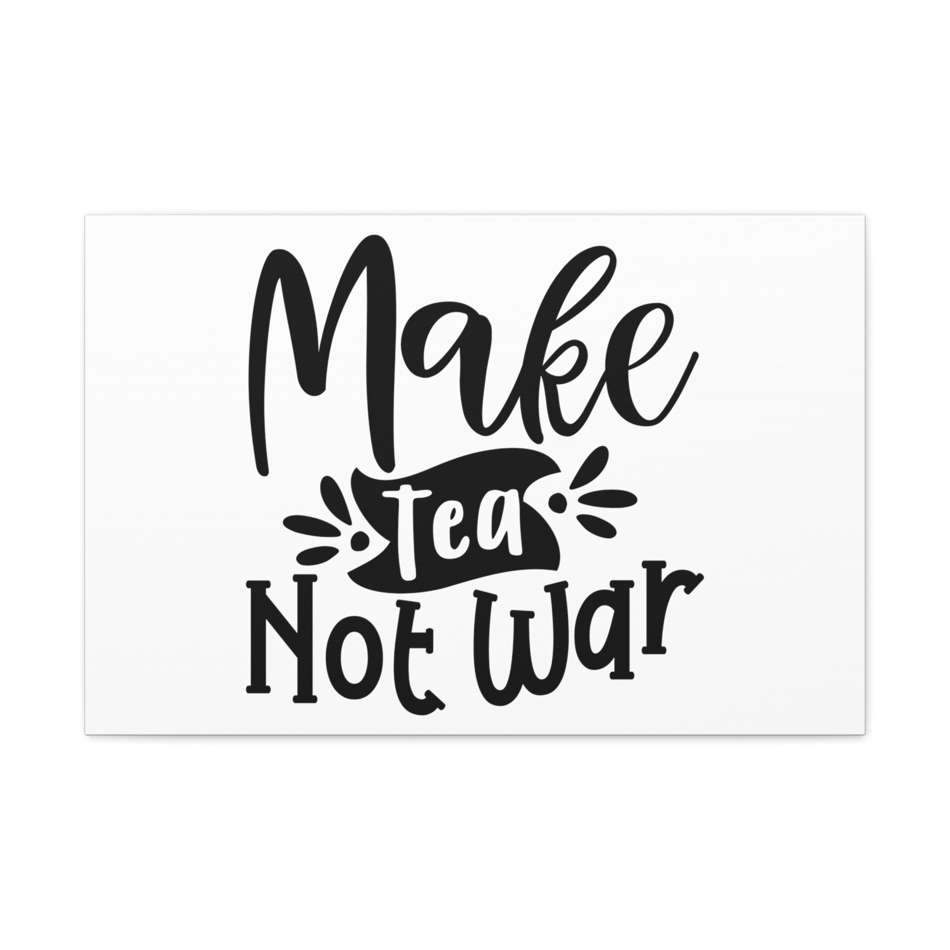 Make Tea Not War, Kitchen quote canvas prints, Kitchen wall decor quotes, Kitchen canvas art, Funny kitchen quotes on canvas, Inspirational kitchen quotes - SaviTraviDesigns