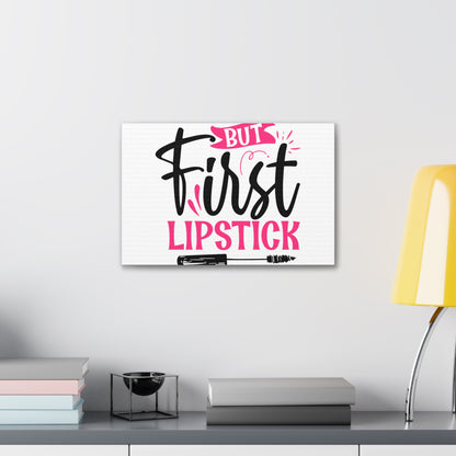 But First Lipstick, Beauty quotes, Inspirational quotes, Motivational quotes, Positive affirmations, Self-love quotes, Inner beauty, Beauty and confidence 18″ x 12″ Premium Gallery Wraps (1.25″)