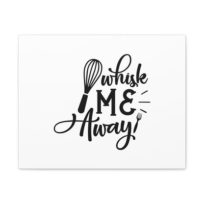 Whisk Me Away, Kitchen quote canvas prints, Kitchen wall decor quotes, Kitchen canvas art, Funny kitchen quotes on canvas, Inspirational kitchen quotes 20″ x 16″ Premium Gallery Wraps (1.25″)