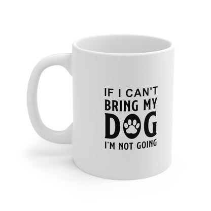 If I Can't Bring My Dog I'm Not Going, Coffee Mugs with Art, Unique Mug Designs, Custom Graphic Mugs, Artistic Coffee Cups, Trendy Mug Patterns - SaviTraviDesigns