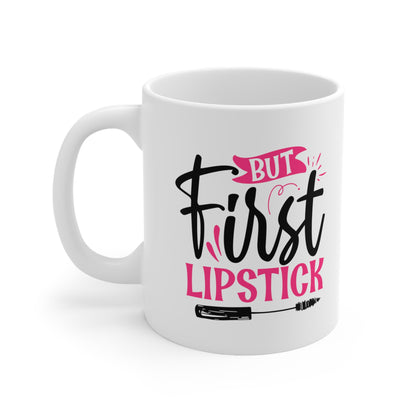 But First Lipstick, Personalized Mug Designs, Creative Coffee Cups, Unique Mug Artwork, Printed Coffee Mugs, Artist-Designed Mugs