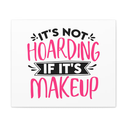 Not Hoarding if Its Makeup, Daily inspiration, Beauty within, Empowering quotes, Life lessons, Inspirational sayings, Natural beauty quotes, Confidence boosters 24″ x 20″ Premium Gallery Wraps (1.25″)