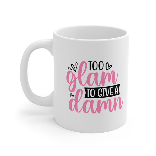 Too Glam To Give A Damn, Personalized Mug Designs, Creative Coffee Cups, Unique Mug Artwork, Printed Coffee Mugs, Artist-Designed Mugs - SaviTraviDesigns