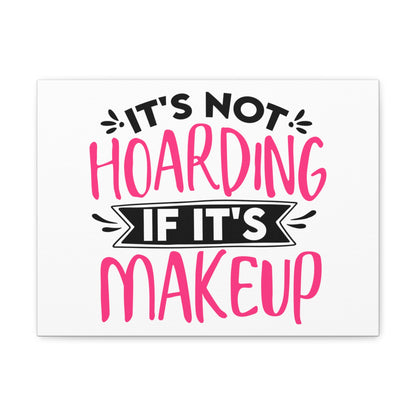 Not Hoarding if Its Makeup, Daily inspiration, Beauty within, Empowering quotes, Life lessons, Inspirational sayings, Natural beauty quotes, Confidence boosters 16″ x 12″ Premium Gallery Wraps (1.25″)