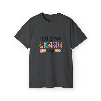 Y'all Gonna Learn Today, Teacher Graphic Design Shirts, Educator T-Shirt Designs, Classroom Theme Shirts, Inspirational Teacher Tees, Teacher Appreciation Shirts - SaviTraviDesigns