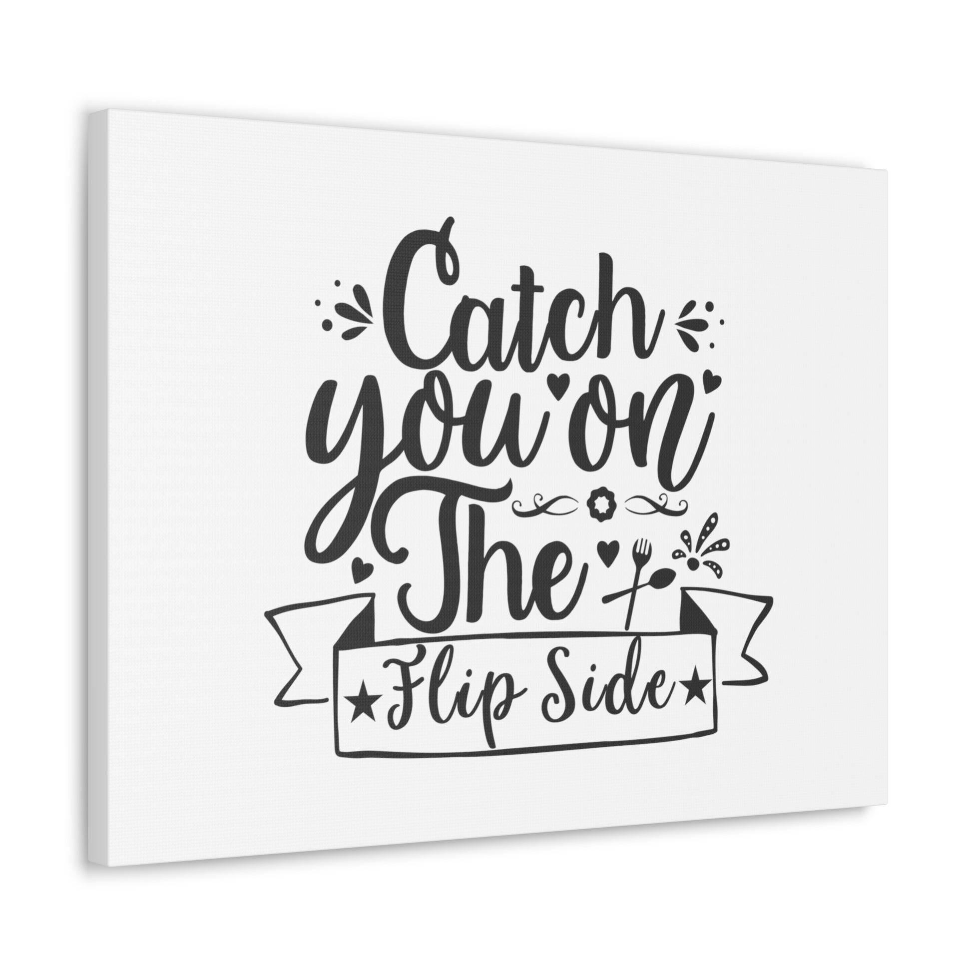 Catch You On The Flip Side, Kitchen quote canvas prints, Kitchen wall decor quotes, Kitchen canvas art, Funny kitchen quotes on canvas, Inspirational kitchen quotes