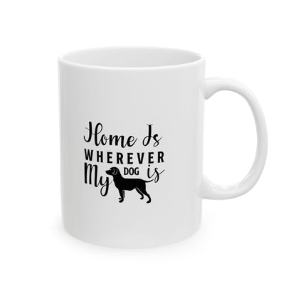 Home is Where My Dog is Coffee Mug 11oz