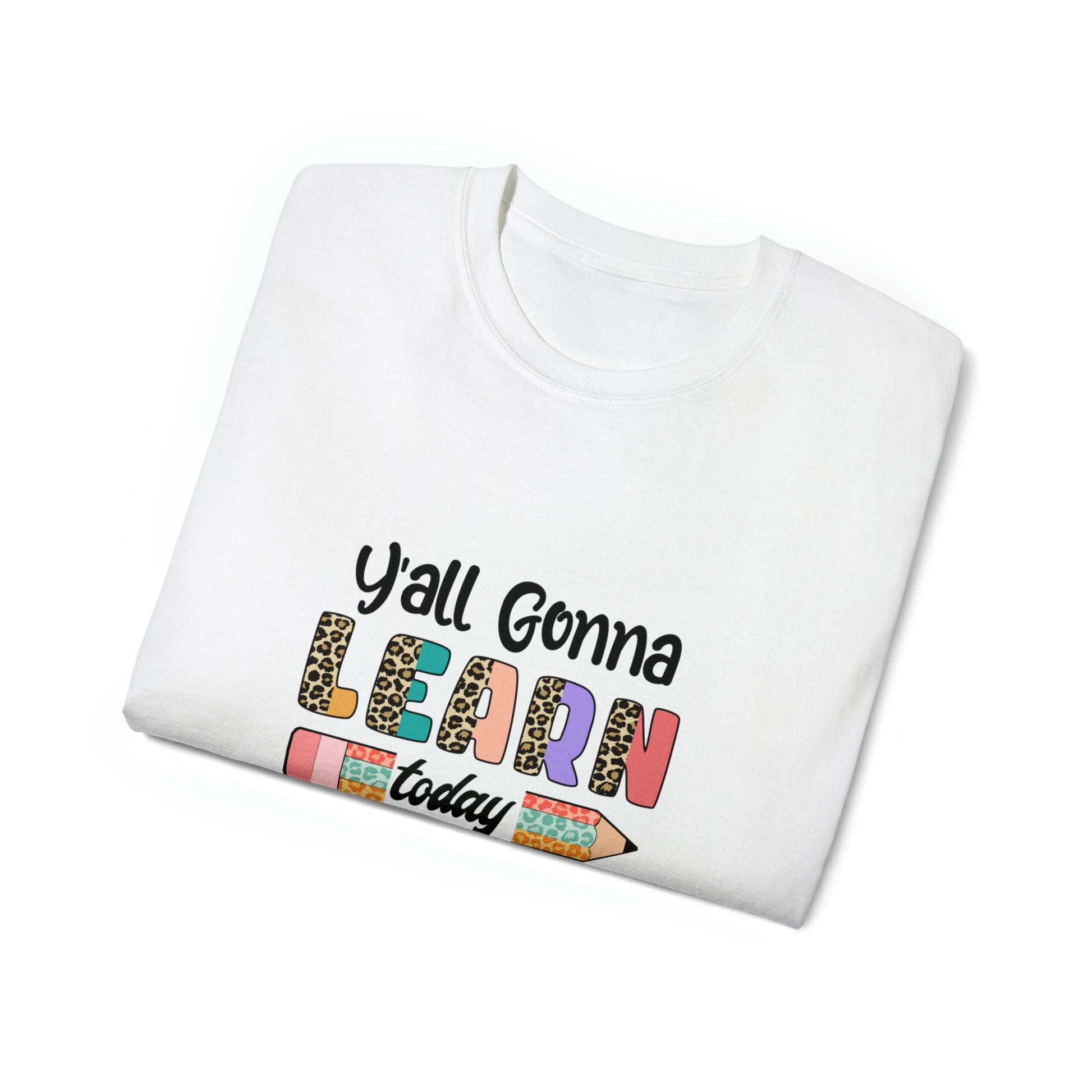 Y'all Gonna Learn Today, Teacher Graphic Design Shirts, Educator T-Shirt Designs, Classroom Theme Shirts, Inspirational Teacher Tees, Teacher Appreciation Shirts - SaviTraviDesigns