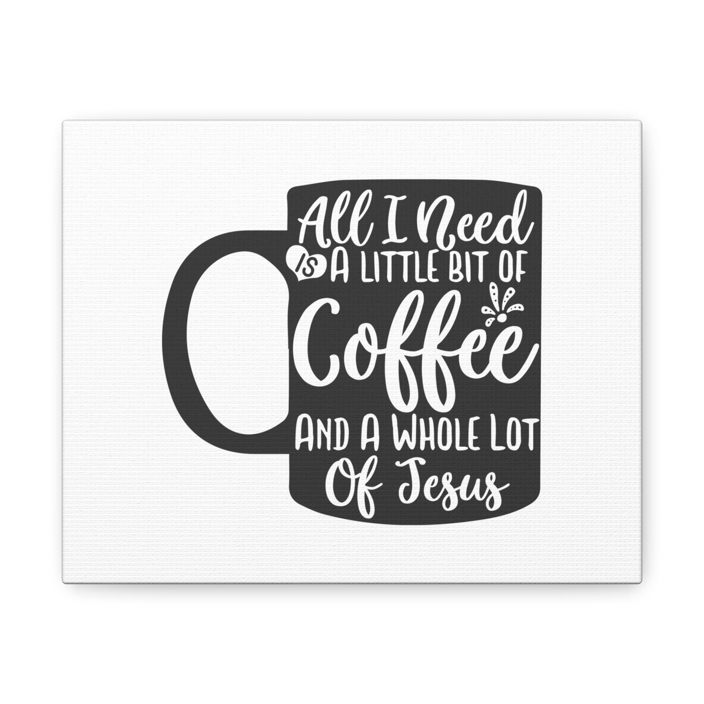 All I Need Is A Bit of Coffee, Kitchen quote canvas prints, Kitchen wall decor quotes, Kitchen canvas art, Funny kitchen quotes on canvas, Inspirational kitchen quotes 10″ x 8″ Premium Gallery Wraps (1.25″)