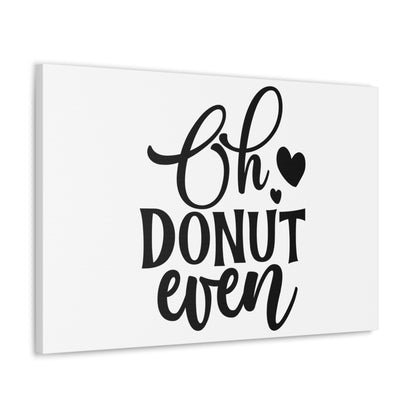 Oh Donut Even, Kitchen quote canvas prints, Kitchen wall decor quotes, Kitchen canvas art, Funny kitchen quotes on canvas, Inspirational kitchen quotes - SaviTraviDesigns