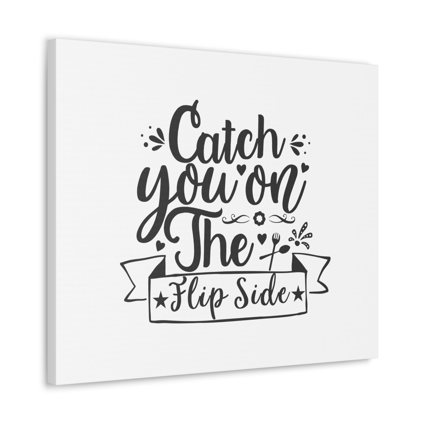 Catch You On The Flip Side, Kitchen quote canvas prints, Kitchen wall decor quotes, Kitchen canvas art, Funny kitchen quotes on canvas, Inspirational kitchen quotes