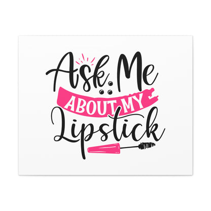 Ask Me About My Makeup, Beauty quotes, Inspirational quotes, Motivational quotes, Positive affirmations, Self-love quotes, Inner beauty, Beauty and confidence 30″ x 24″ Premium Gallery Wraps (1.25″)