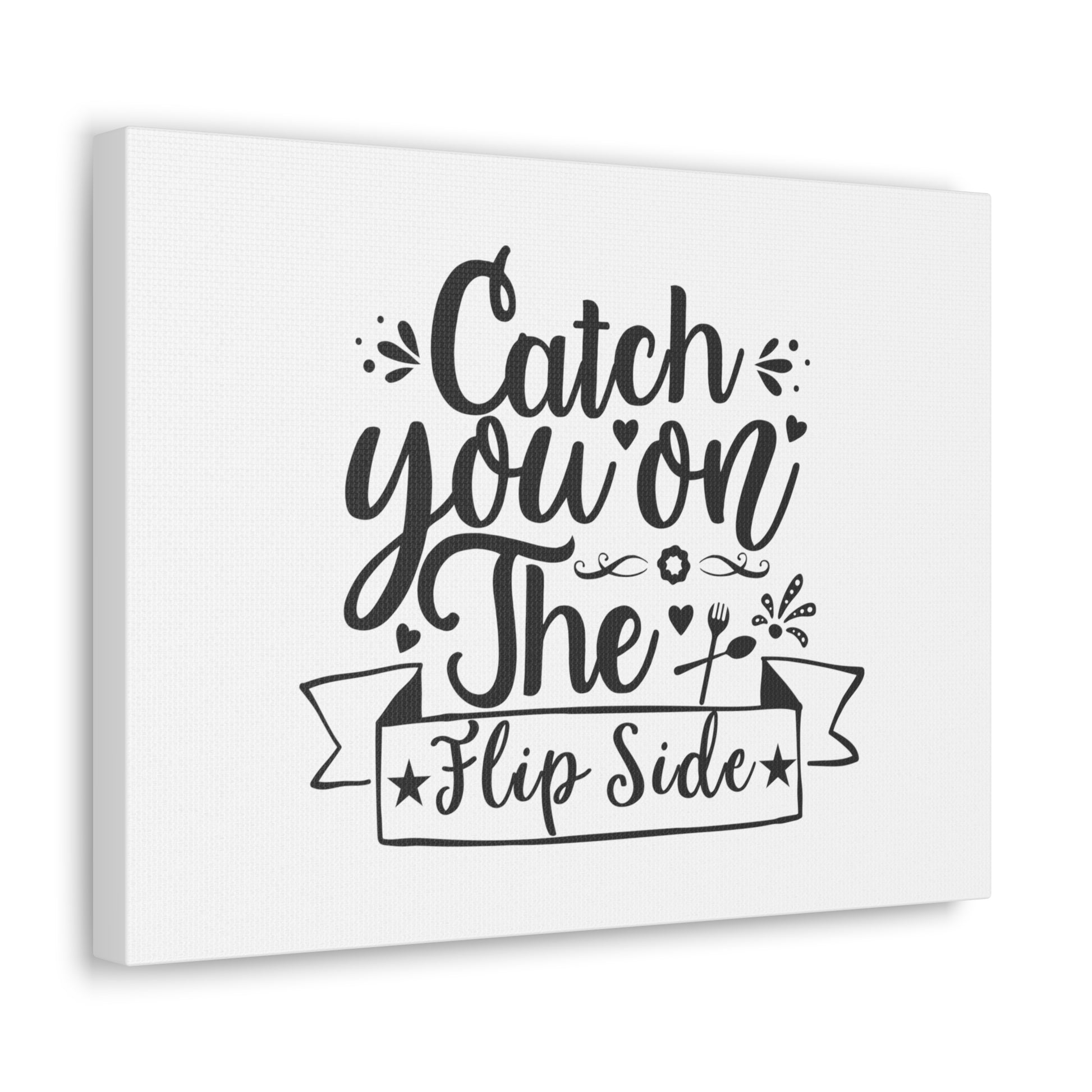 Catch You On The Flip Side, Kitchen quote canvas prints, Kitchen wall decor quotes, Kitchen canvas art, Funny kitchen quotes on canvas, Inspirational kitchen quotes