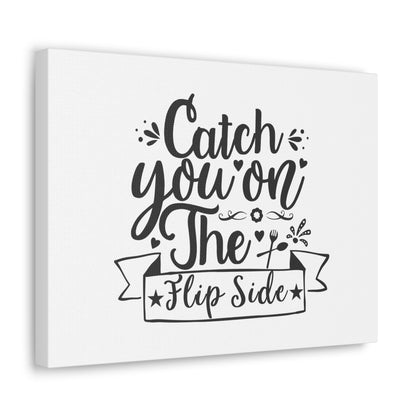 Catch You On The Flip Side, Kitchen quote canvas prints, Kitchen wall decor quotes, Kitchen canvas art, Funny kitchen quotes on canvas, Inspirational kitchen quotes