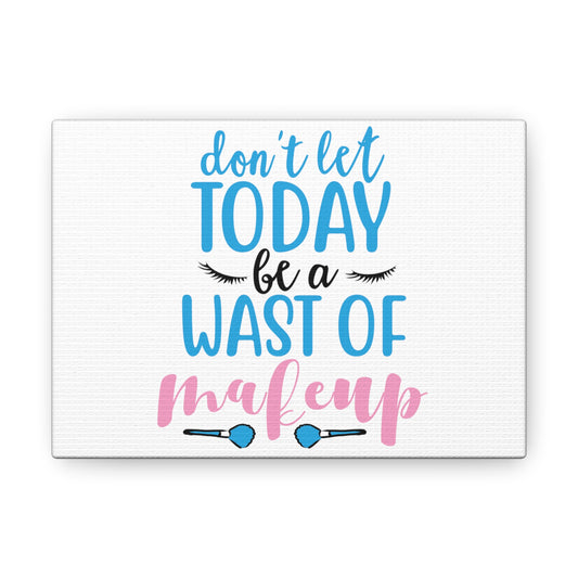 Dont Let Today Be a Waste Of Makeup, Beauty quotes, Inspirational quotes, Motivational quotes, Positive affirmations, Self-love quotes, Inner beauty, Beauty and confidence - SaviTraviDesigns