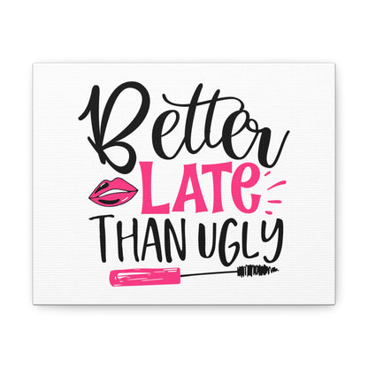 Better Late Than Ugly, Beauty quotes, Inspirational quotes, Motivational quotes, Positive affirmations, Self-love quotes, Inner beauty, Beauty and confidence 10″ x 8″ Premium Gallery Wraps (1.25″)