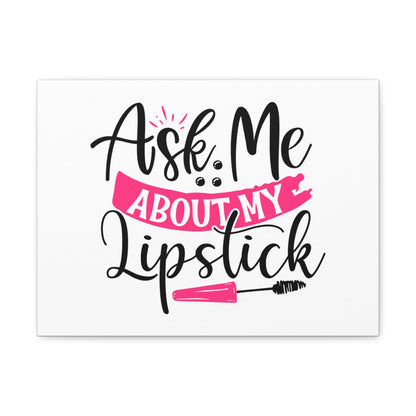 Ask Me About My Makeup, Beauty quotes, Inspirational quotes, Motivational quotes, Positive affirmations, Self-love quotes, Inner beauty, Beauty and confidence 16″ x 12″ Premium Gallery Wraps (1.25″)