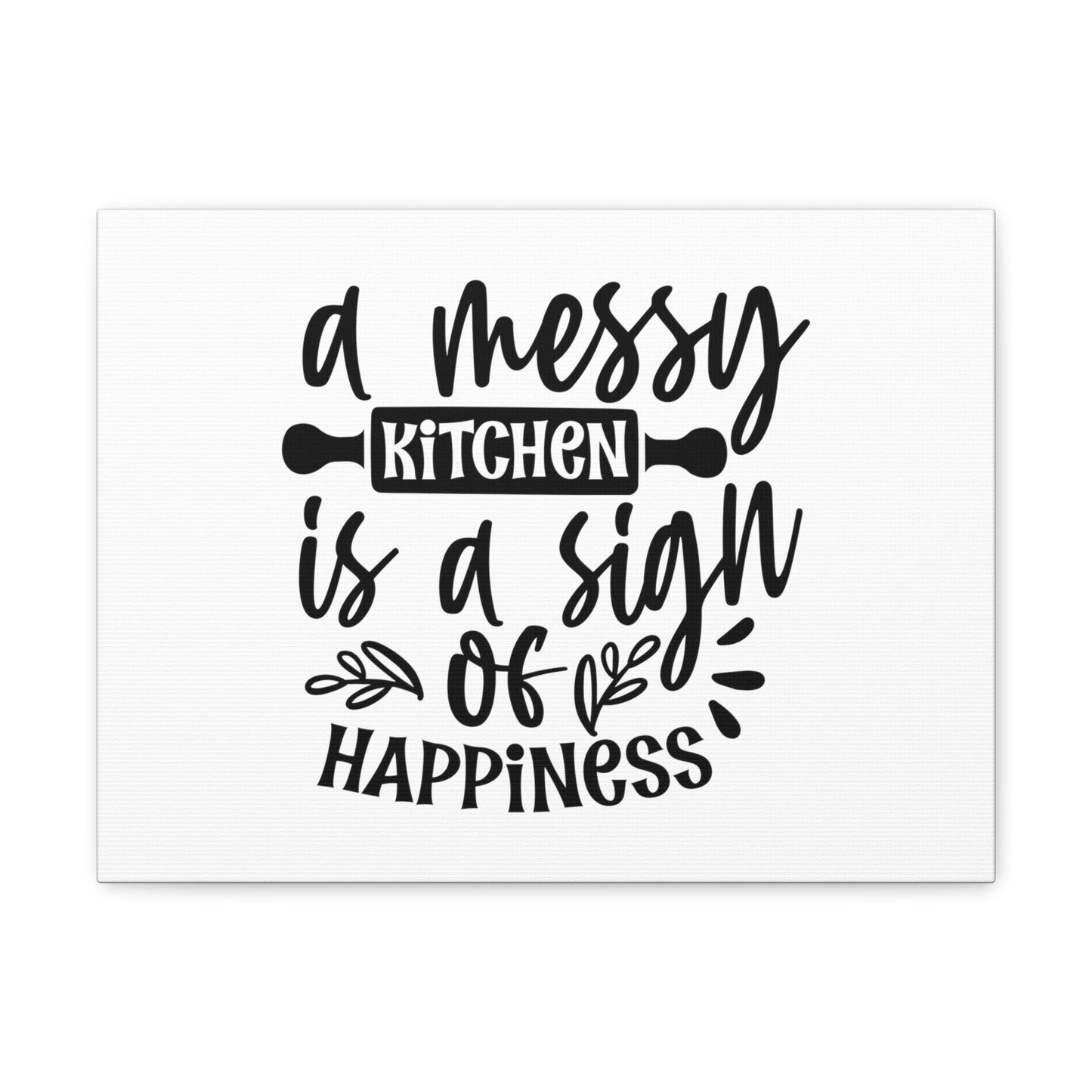 A Messy Kitchen Is A Sign of Happiness - Unique Home Decor 16″ x 12″ Premium Gallery Wraps (1.25″)