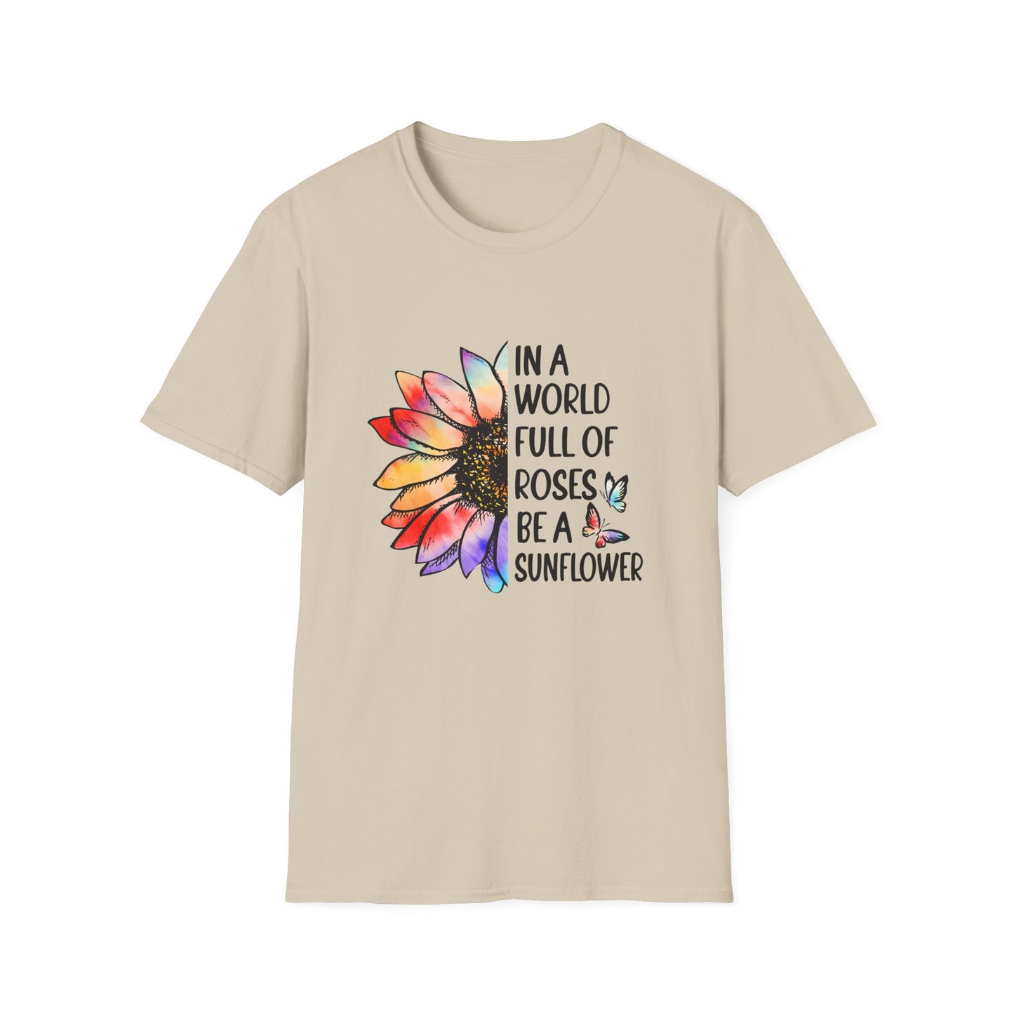 In A World Full of Roses Be A Sunflower Graphic T Shirt Sand