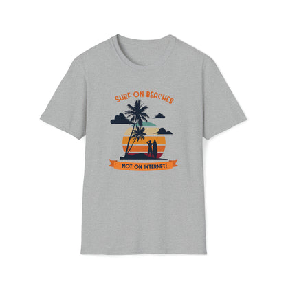 Surf On Beaches Not On Internet |Beach Lifestyle Shirts | Summer Vibe Apparel Sport Grey