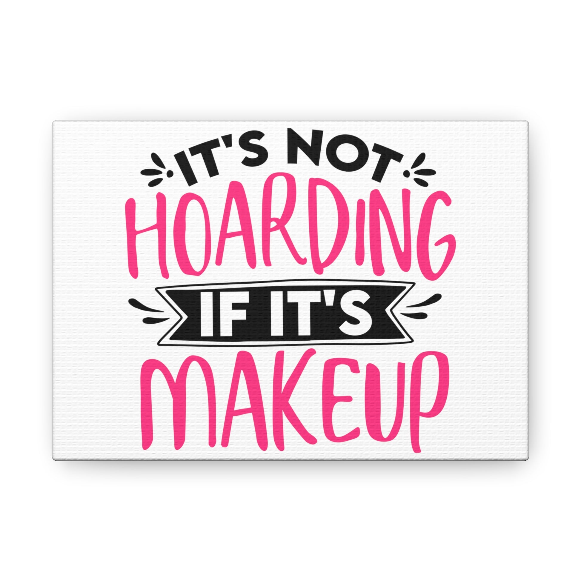 Not Hoarding if Its Makeup, Daily inspiration, Beauty within, Empowering quotes, Life lessons, Inspirational sayings, Natural beauty quotes, Confidence boosters 7" x 5" Premium Gallery Wraps (1.25″)