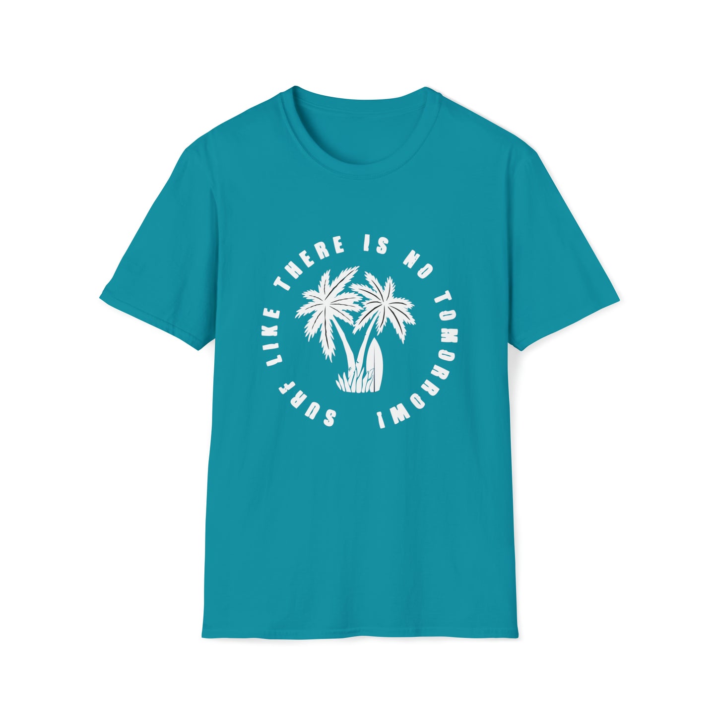 Surf Like There Is No Tomorrow |Beach Lifestyle Shirts | Summer Vibe Apparel Tropical Blue