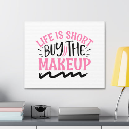 Life is Short buy the Makeup, Beauty quotes, Inspirational quotes, Motivational quotes, Positive affirmations, Self-love quotes, Inner beauty, Beauty and confidence 24″ x 20″ Premium Gallery Wraps (1.25″)