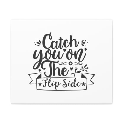 Catch You On The Flip Side, Kitchen quote canvas prints, Kitchen wall decor quotes, Kitchen canvas art, Funny kitchen quotes on canvas, Inspirational kitchen quotes 24″ x 20″ Premium Gallery Wraps (1.25″)