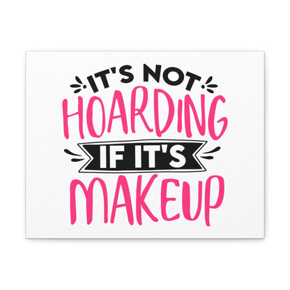 Not Hoarding if Its Makeup, Daily inspiration, Beauty within, Empowering quotes, Life lessons, Inspirational sayings, Natural beauty quotes, Confidence boosters 14″ x 11″ Premium Gallery Wraps (1.25″)