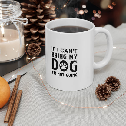 If I Can't Bring My Dog I'm Not Going, Coffee Mugs with Art, Unique Mug Designs, Custom Graphic Mugs, Artistic Coffee Cups, Trendy Mug Patterns - SaviTraviDesigns