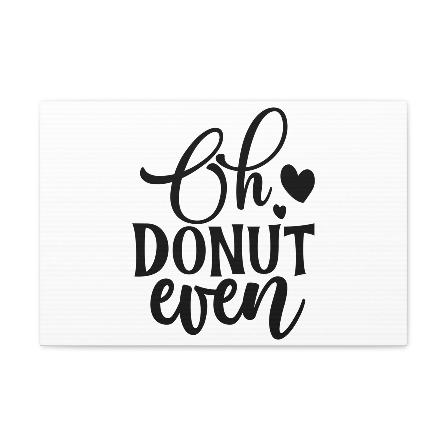 Oh Donut Even, Kitchen quote canvas prints, Kitchen wall decor quotes, Kitchen canvas art, Funny kitchen quotes on canvas, Inspirational kitchen quotes - SaviTraviDesigns