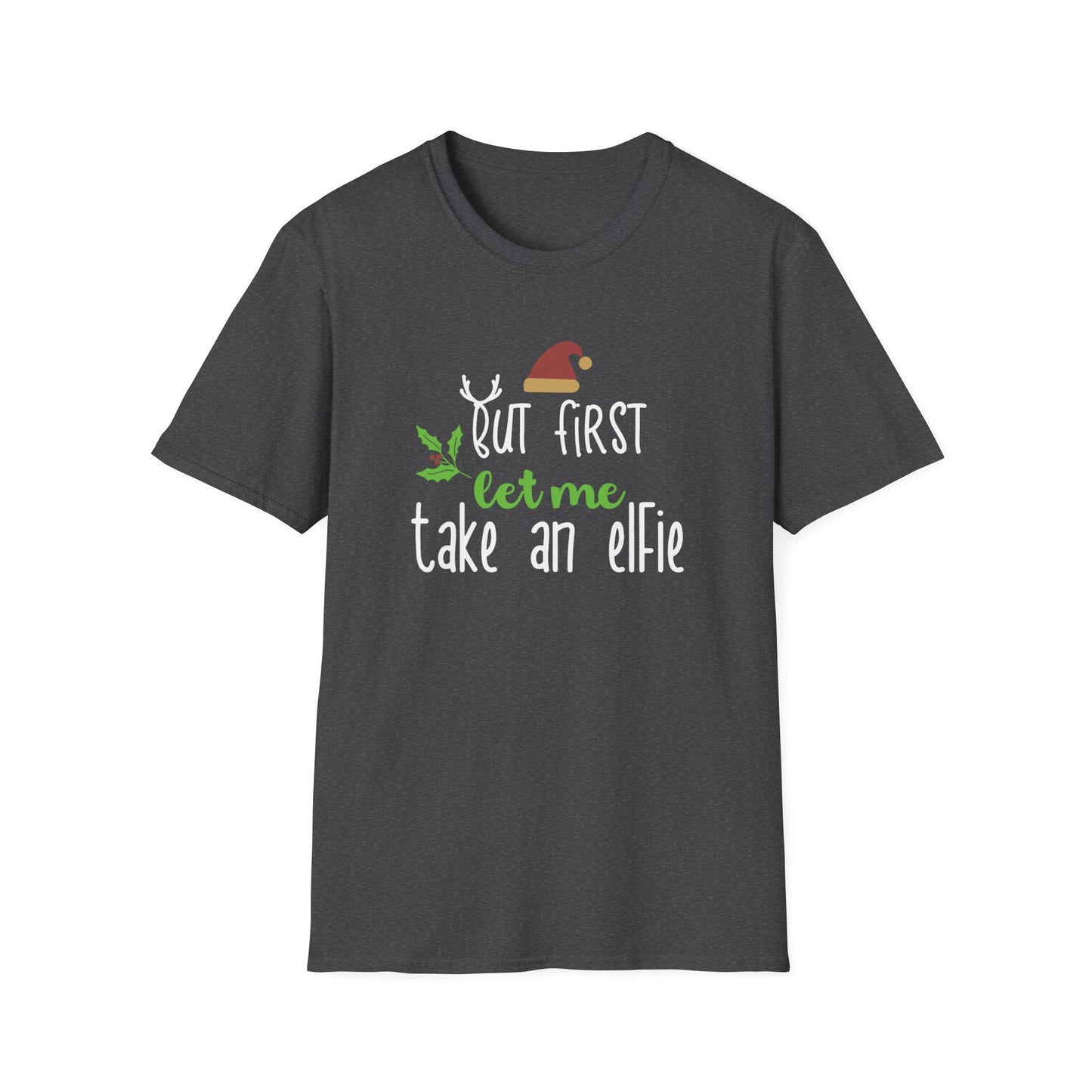 First Let Me Take an Elfie Graphic T Shirt Dark Heather