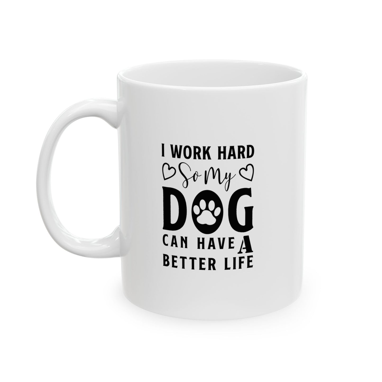 I Work Hard So My Dog Can Have a Better Life Coffee Mug