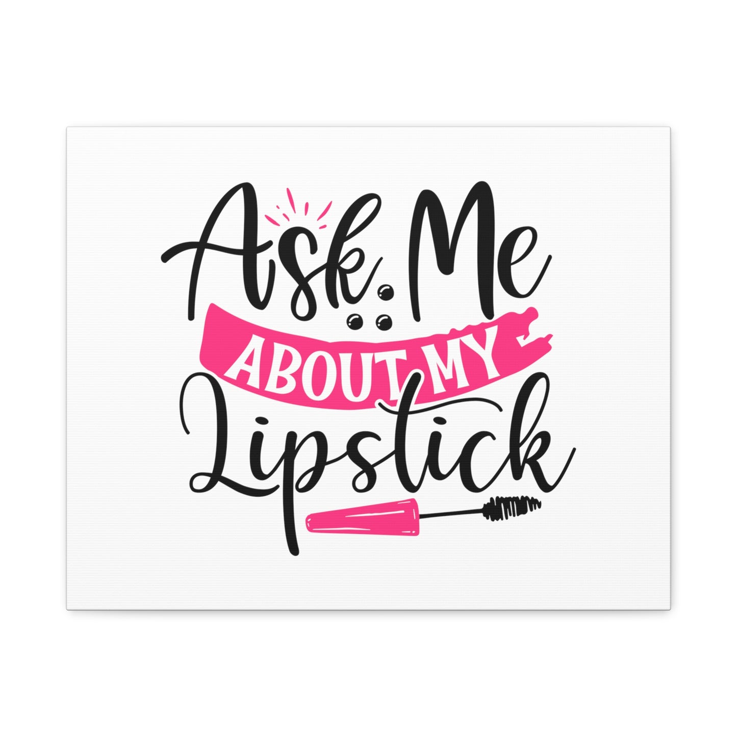 Ask Me About My Makeup, Beauty quotes, Inspirational quotes, Motivational quotes, Positive affirmations, Self-love quotes, Inner beauty, Beauty and confidence 20″ x 16″ Premium Gallery Wraps (1.25″)