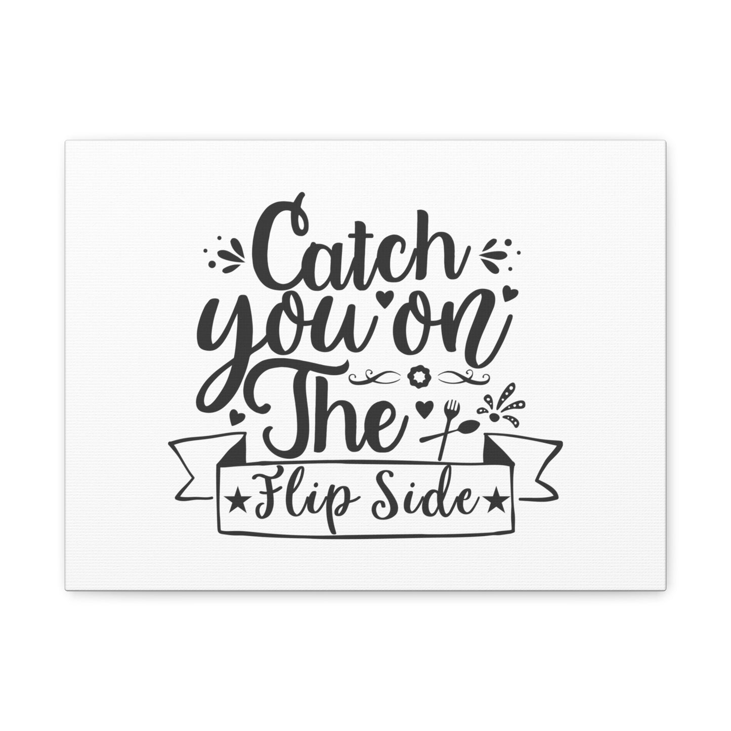 Catch You On The Flip Side, Kitchen quote canvas prints, Kitchen wall decor quotes, Kitchen canvas art, Funny kitchen quotes on canvas, Inspirational kitchen quotes 16″ x 12″ Premium Gallery Wraps (1.25″)