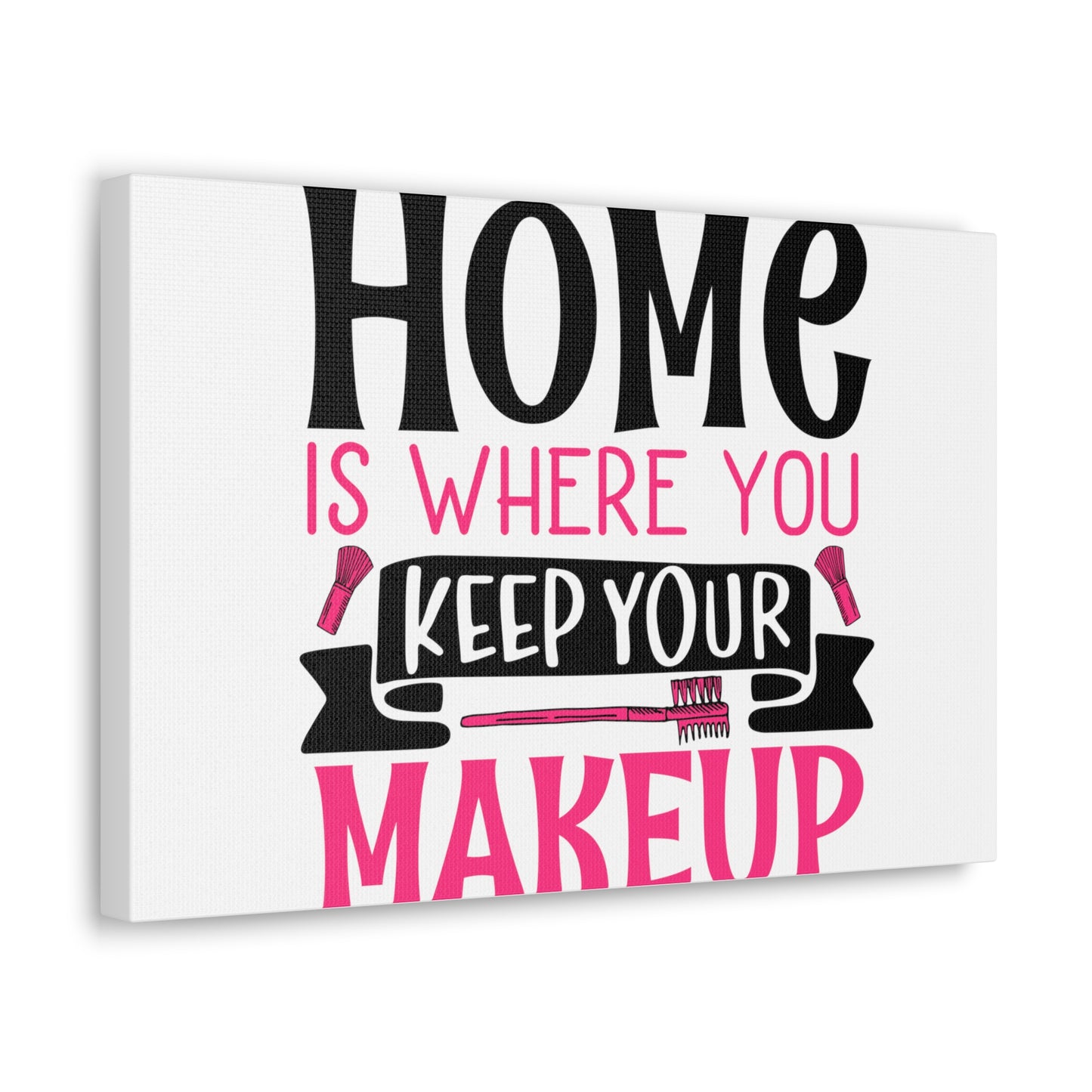 Home is Where You Keep You Makeup, Daily inspiration, Beauty within, Empowering quotes, Life lessons, Inspirational sayings, Natural beauty quotes, Confidence boosters 18″ x 12″ Premium Gallery Wraps (1.25″)