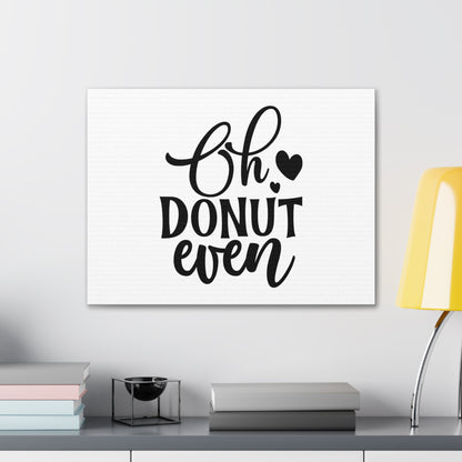 Oh Donut Even, Kitchen quote canvas prints, Kitchen wall decor quotes, Kitchen canvas art, Funny kitchen quotes on canvas, Inspirational kitchen quotes - SaviTraviDesigns