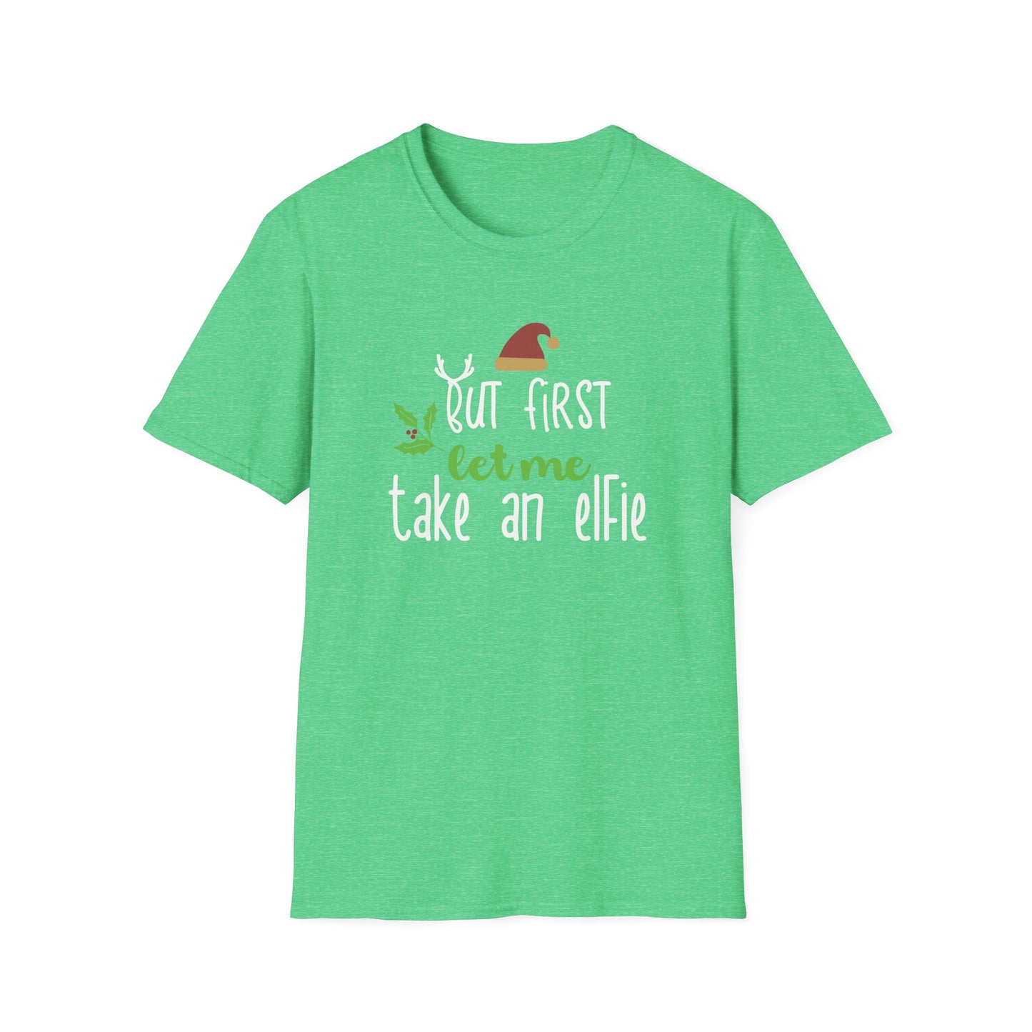 First Let Me Take an Elfie Graphic T Shirt Heather Irish Green