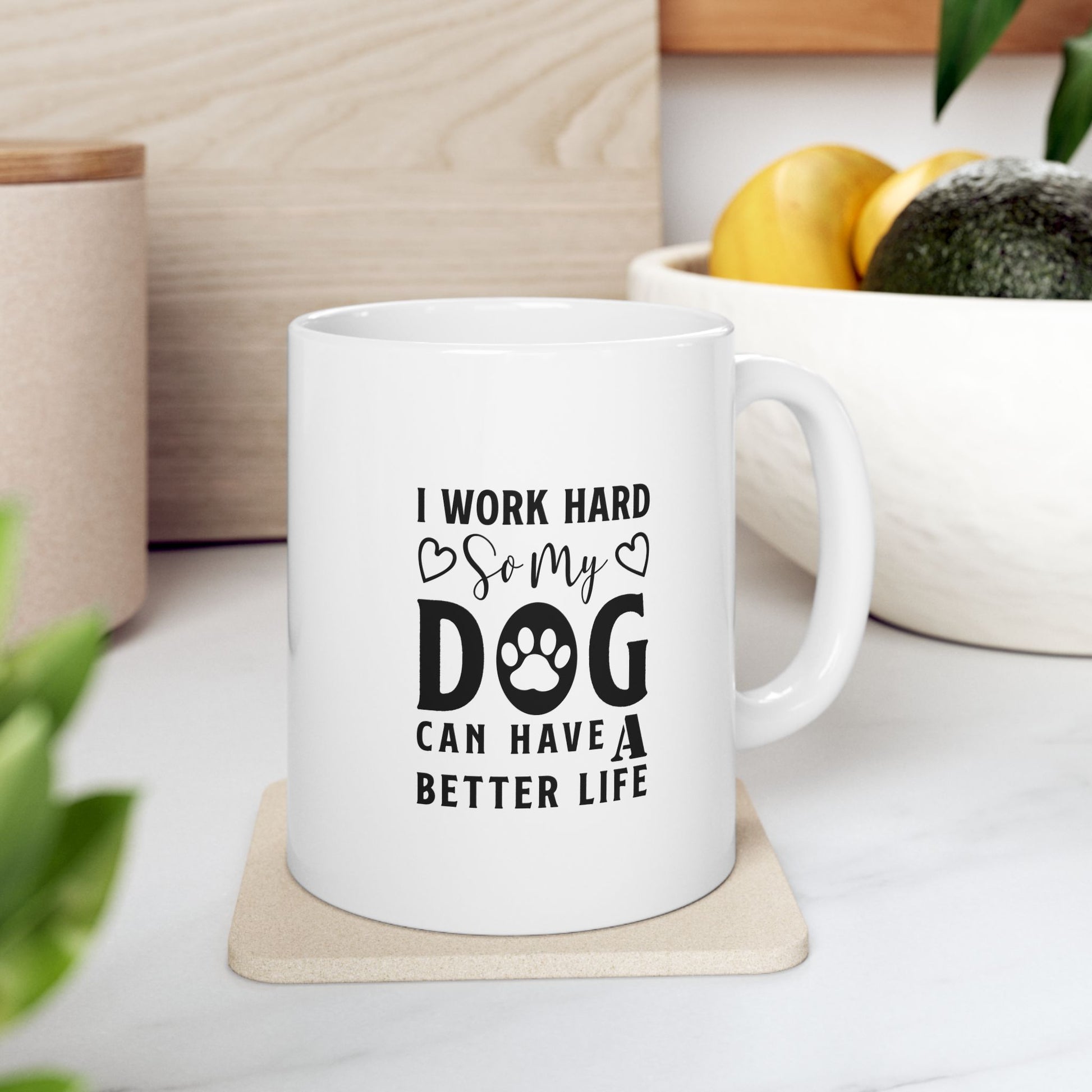 I Work Hard So My Dog Can Have a Better Life Coffee Mug