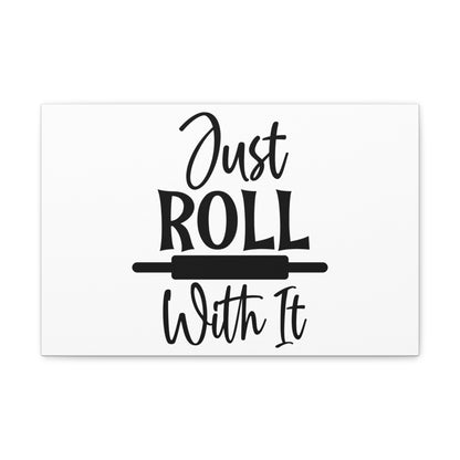 Just Roll With It, Kitchen quote canvas prints, Kitchen wall decor quotes, Kitchen canvas art, Funny kitchen quotes on canvas, Inspirational kitchen quotes 18″ x 12″ Premium Gallery Wraps (1.25″)