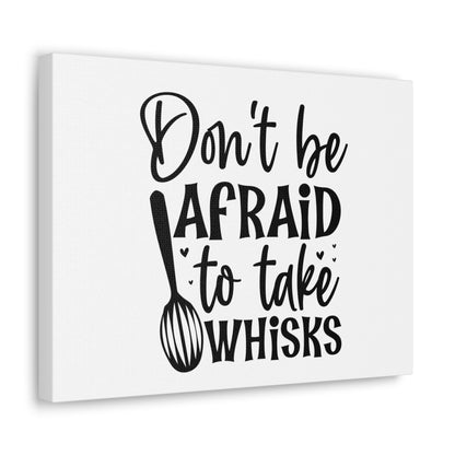 Don't Be Afraid To Take Whisks, Kitchen quote canvas prints, Kitchen wall decor quotes, Kitchen canvas art, Funny kitchen quotes on canvas, Inspirational kitchen quotes