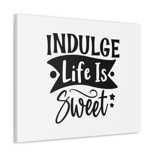 Indulge Life Is Sweet, Kitchen quote canvas prints, Kitchen wall decor quotes, Kitchen canvas art, Funny kitchen quotes on canvas, Inspirational kitchen quotes - SaviTraviDesigns